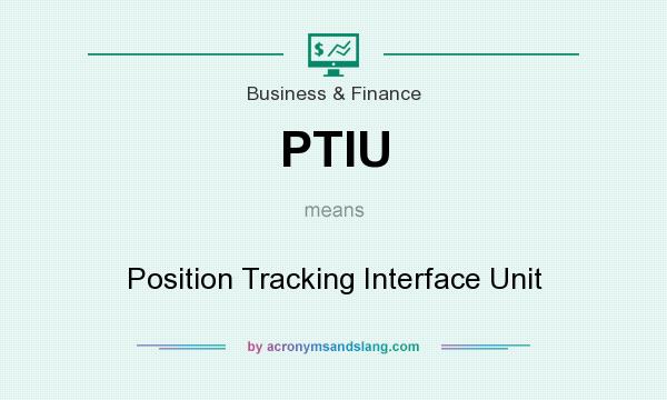 What does PTIU mean? It stands for Position Tracking Interface Unit