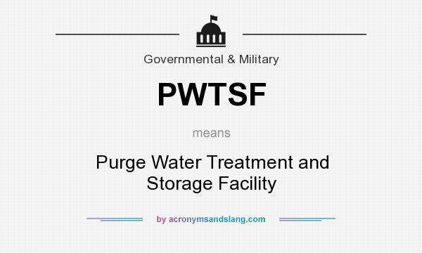 What does PWTSF mean? It stands for Purge Water Treatment and Storage Facility