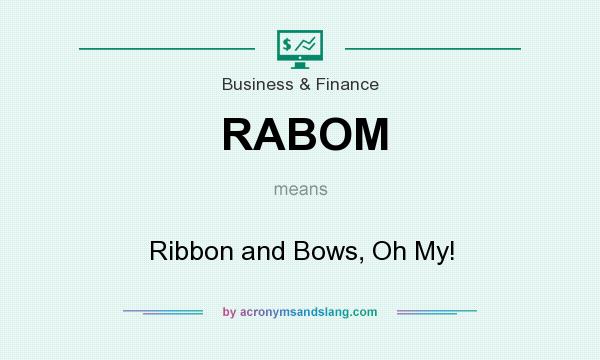 What does RABOM mean? It stands for Ribbon and Bows, Oh My!
