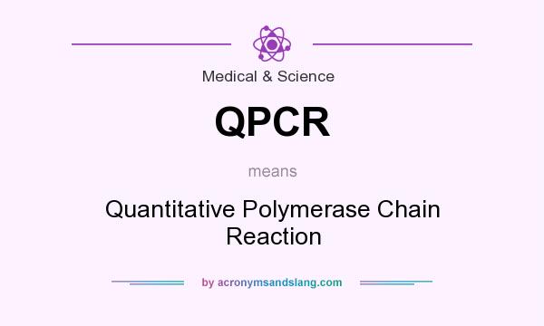 What does QPCR mean? It stands for Quantitative Polymerase Chain Reaction