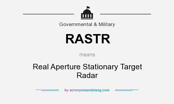 What does RASTR mean? It stands for Real Aperture Stationary Target Radar