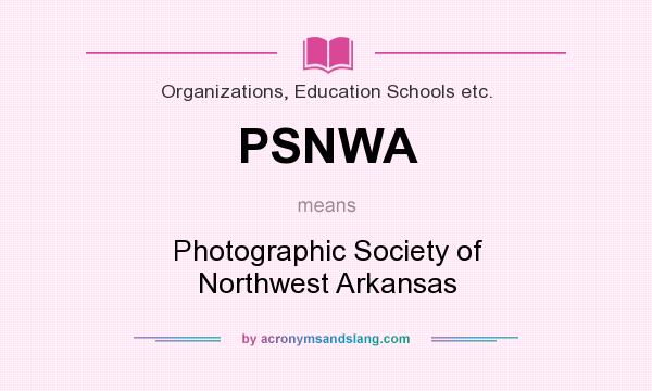 What does PSNWA mean? It stands for Photographic Society of Northwest Arkansas