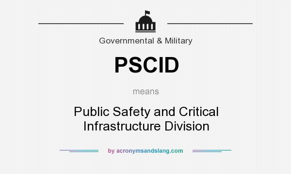 What does PSCID mean? It stands for Public Safety and Critical Infrastructure Division