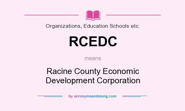 What does RCEDC mean? It stands for Racine County Economic Development Corporation