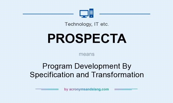 What does PROSPECTA mean? It stands for Program Development By Specification and Transformation