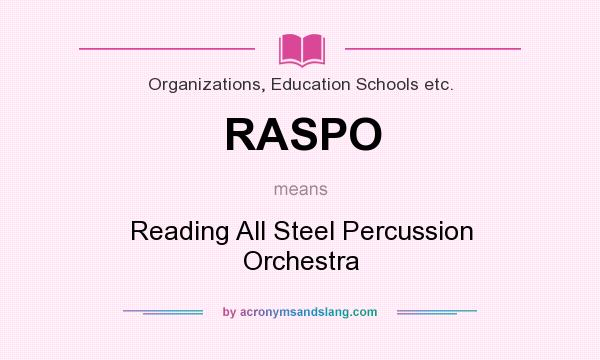 What does RASPO mean? It stands for Reading All Steel Percussion Orchestra