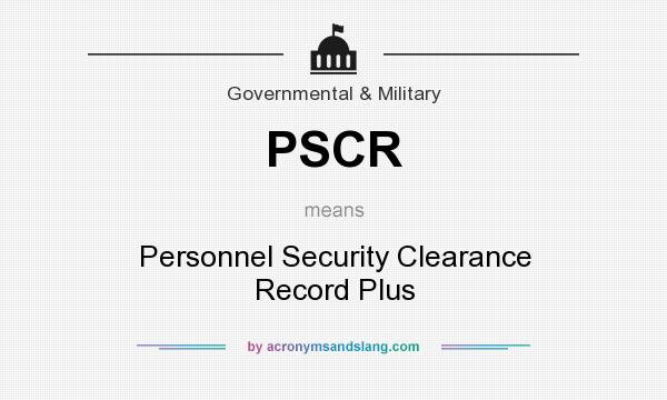 What does PSCR mean? It stands for Personnel Security Clearance Record Plus