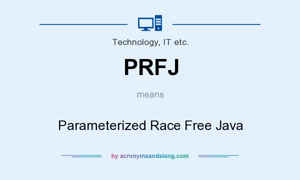 What does PRFJ mean? It stands for Parameterized Race Free Java