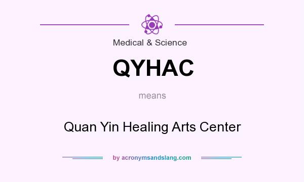 What does QYHAC mean? It stands for Quan Yin Healing Arts Center