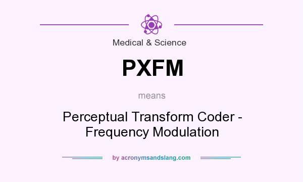 What does PXFM mean? It stands for Perceptual Transform Coder - Frequency Modulation