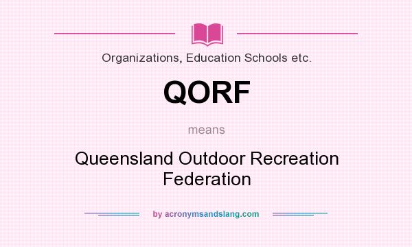 What does QORF mean? It stands for Queensland Outdoor Recreation Federation