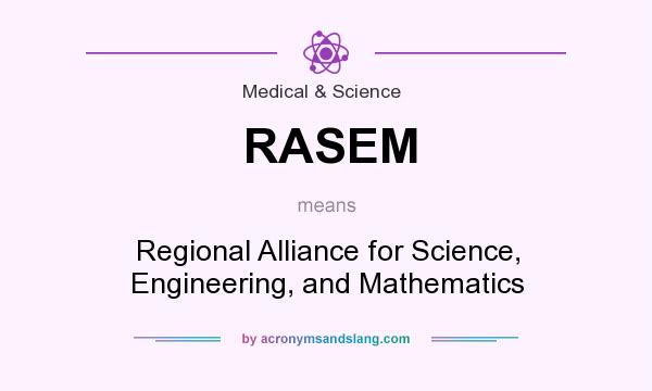 What does RASEM mean? It stands for Regional Alliance for Science, Engineering, and Mathematics