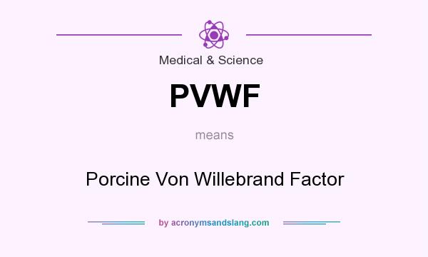 What does PVWF mean? It stands for Porcine Von Willebrand Factor