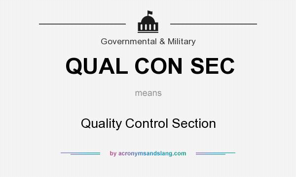 What does QUAL CON SEC mean? It stands for Quality Control Section