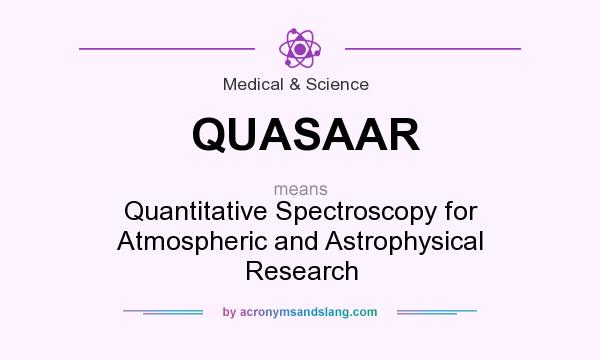 What does QUASAAR mean? It stands for Quantitative Spectroscopy for Atmospheric and Astrophysical Research