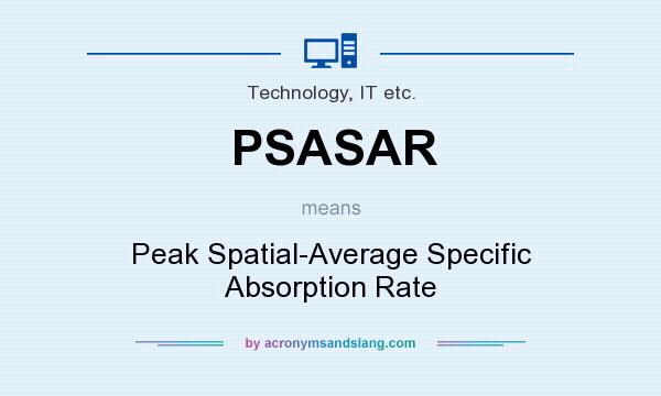 What does PSASAR mean? It stands for Peak Spatial-Average Specific Absorption Rate