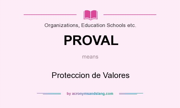 What does PROVAL mean? It stands for Proteccion de Valores