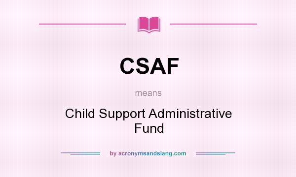 What does CSAF mean? It stands for Child Support Administrative Fund