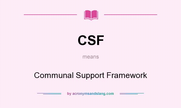 What does CSF mean? It stands for Communal Support Framework