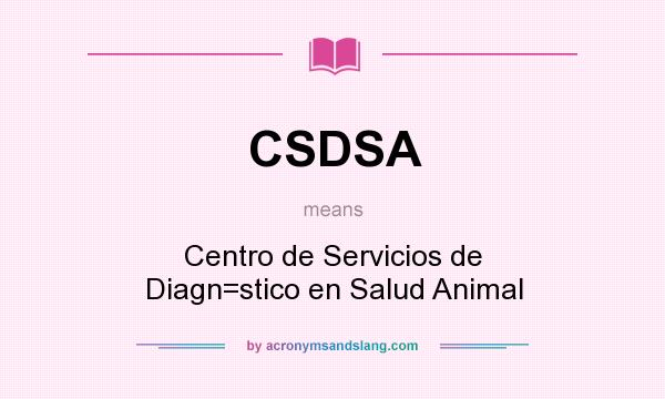 What does CSDSA mean? It stands for Centro de Servicios de Diagn=stico en Salud Animal