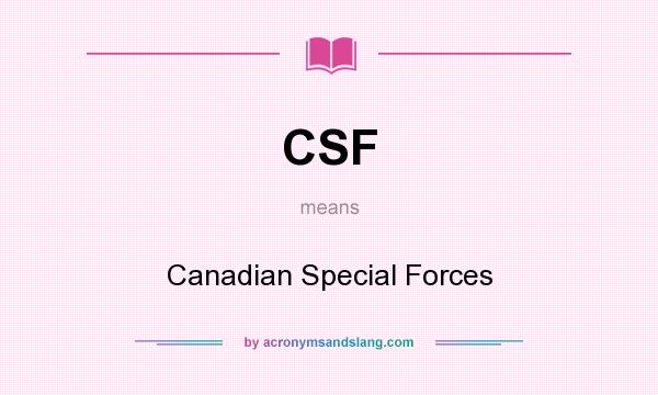 What does CSF mean? It stands for Canadian Special Forces