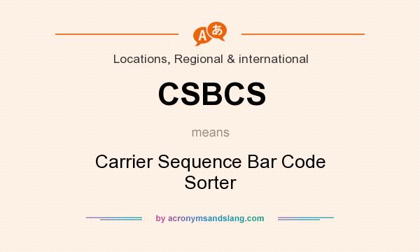 What does CSBCS mean? It stands for Carrier Sequence Bar Code Sorter