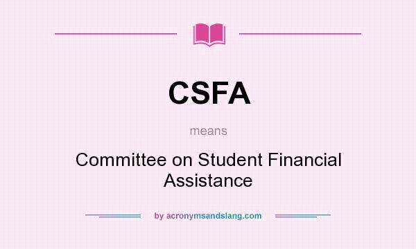 What does CSFA mean? It stands for Committee on Student Financial Assistance