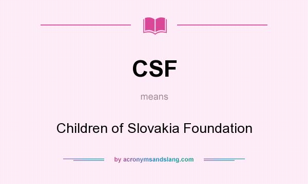 What does CSF mean? It stands for Children of Slovakia Foundation