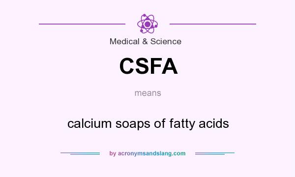 What does CSFA mean? It stands for calcium soaps of fatty acids