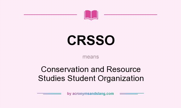 What does CRSSO mean? It stands for Conservation and Resource Studies Student Organization