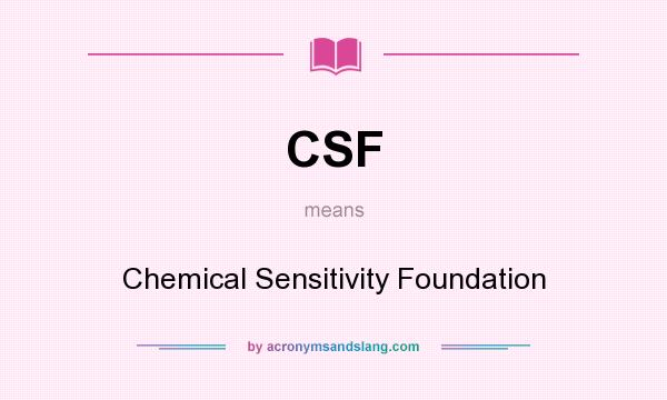 What does CSF mean? It stands for Chemical Sensitivity Foundation