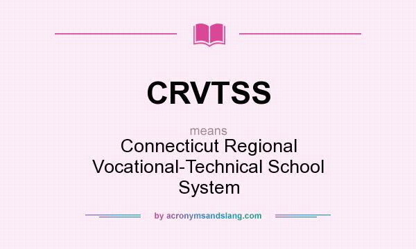 What does CRVTSS mean? It stands for Connecticut Regional Vocational-Technical School System