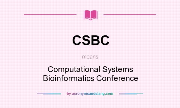 What does CSBC mean? It stands for Computational Systems Bioinformatics Conference