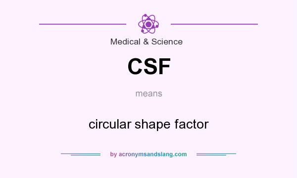 What does CSF mean? It stands for circular shape factor