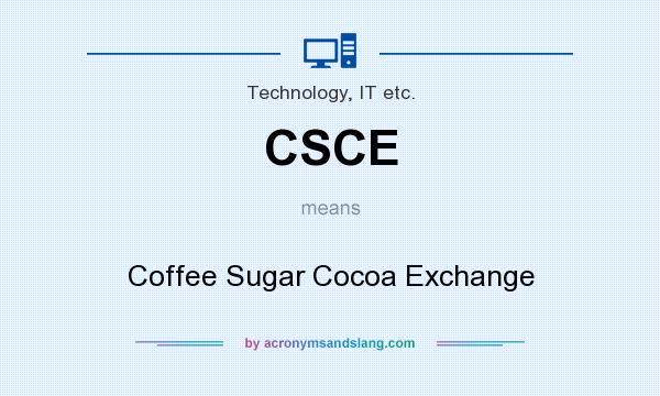 What does CSCE mean? It stands for Coffee Sugar Cocoa Exchange