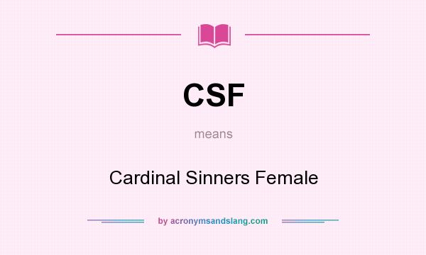 What does CSF mean? It stands for Cardinal Sinners Female