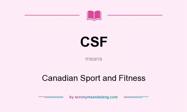 What does CSF mean? It stands for Canadian Sport and Fitness