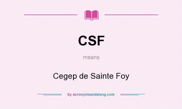 What does CSF mean? It stands for Cegep de Sainte Foy