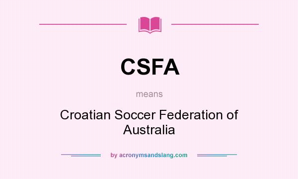 What does CSFA mean? It stands for Croatian Soccer Federation of Australia