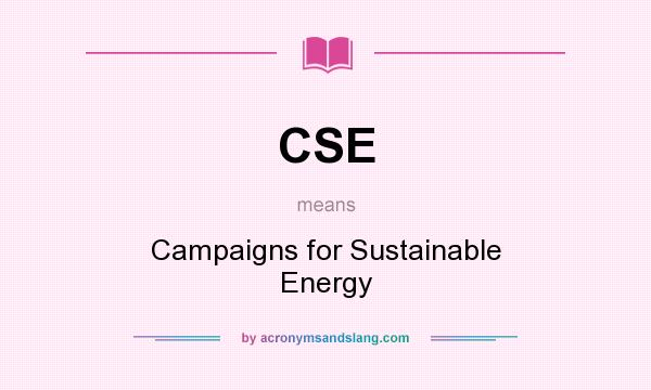 What does CSE mean? It stands for Campaigns for Sustainable Energy