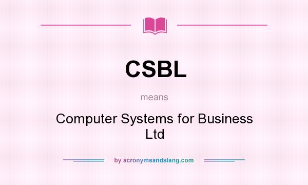 What does CSBL mean? It stands for Computer Systems for Business Ltd