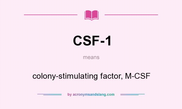 What does CSF-1 mean? It stands for colony-stimulating factor, M-CSF