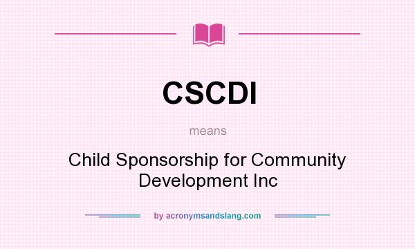What does CSCDI mean? It stands for Child Sponsorship for Community Development Inc
