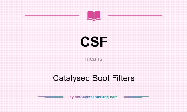 What does CSF mean? It stands for Catalysed Soot Filters