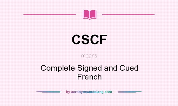 What does CSCF mean? It stands for Complete Signed and Cued French