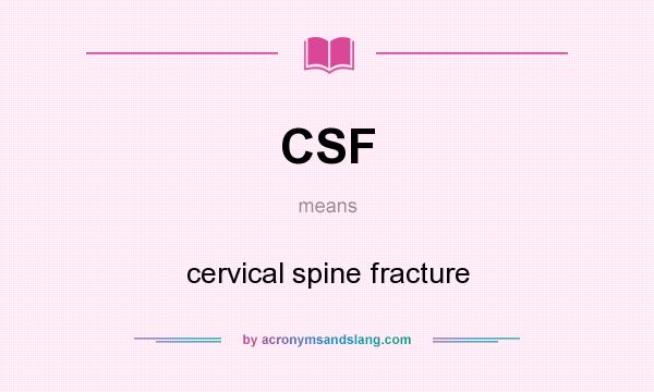What does CSF mean? It stands for cervical spine fracture