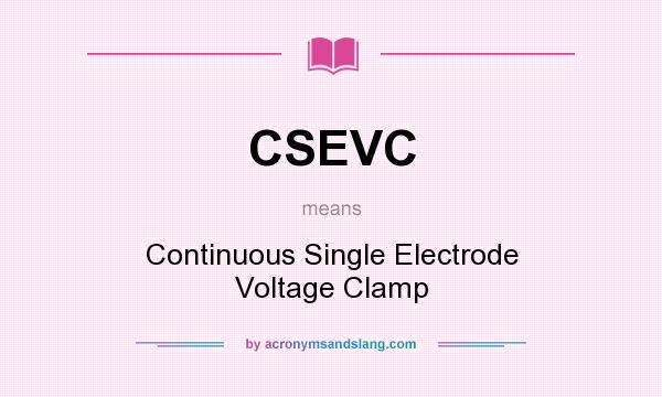 What does CSEVC mean? It stands for Continuous Single Electrode Voltage Clamp