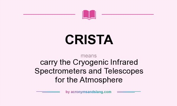 What does CRISTA mean? It stands for carry the Cryogenic Infrared Spectrometers and Telescopes for the Atmosphere