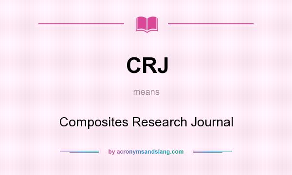 What does CRJ mean? It stands for Composites Research Journal