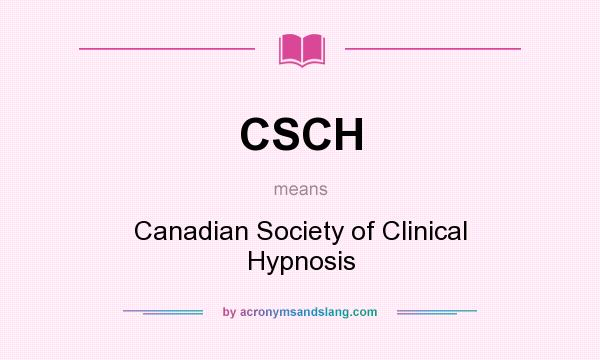 What does CSCH mean? It stands for Canadian Society of Clinical Hypnosis